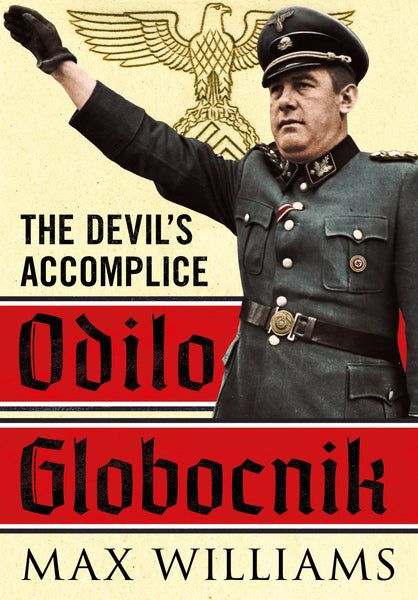 Odilo Globocnik: The Devil's Accomplice