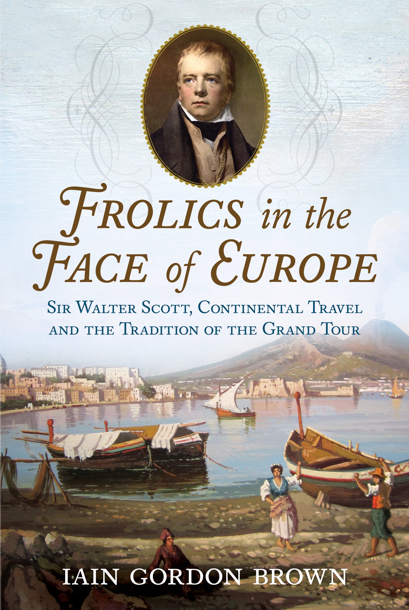 Frolics in the Face of Europe: Sir Walter Scott, Continental Travel and the Tradition of the Grand Tour