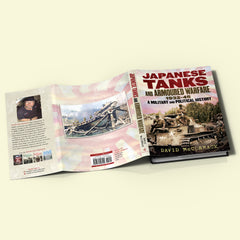 Japanese Tanks and Armoured Warfare: 1932-45 A Military and Political History