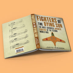 Fighters of the Dying Sun: The Most Advanced Japanese Fighters of the Second World War