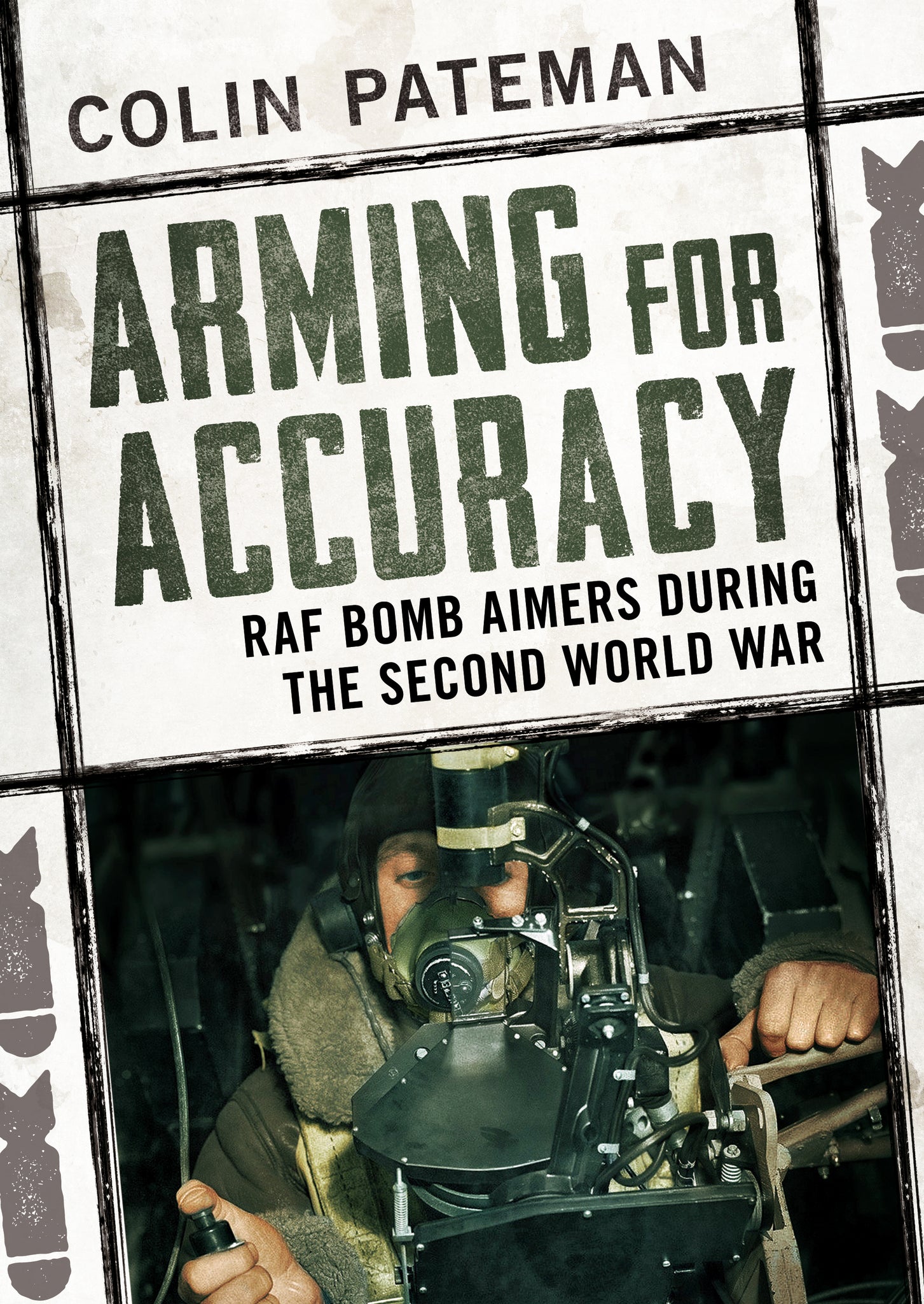 Arming for Accuracy: RAF Bomb Aimers of the Second World War