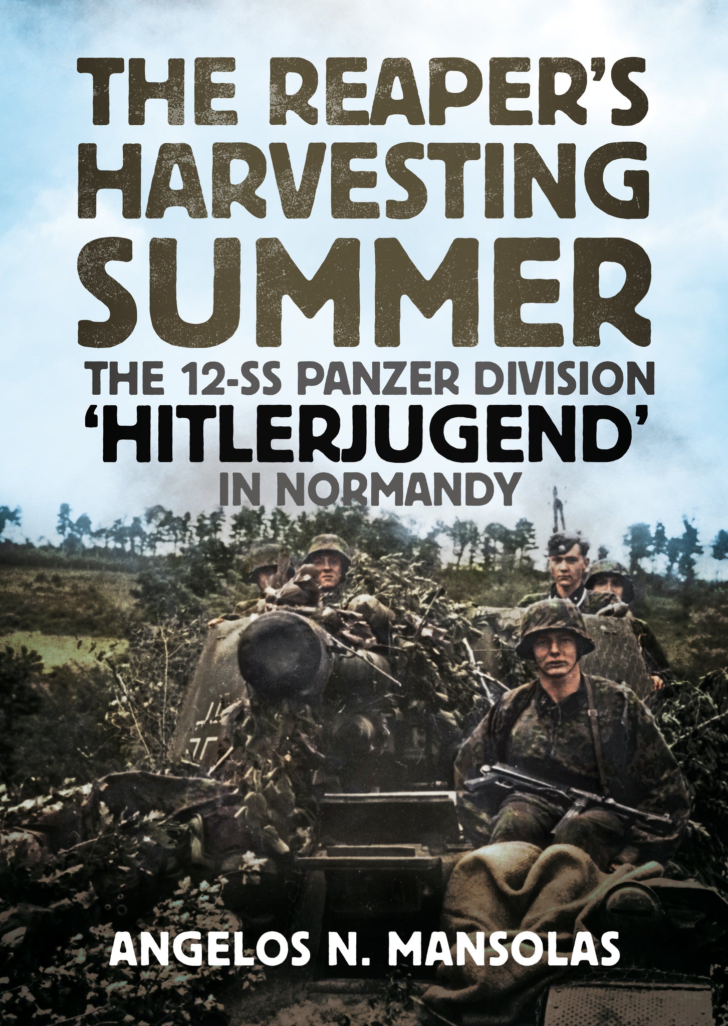 The Reaper’s Harvesting Summer: The 12-SS Panzer Division ‘Hitlerjugend’ in Normandy