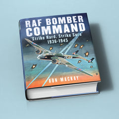 RAF Bomber Command: 'Strike Hard, Strike Sure' 1936-1945