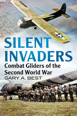 Silent Invaders: Combat Gliders of the Second World War (paperback edition)