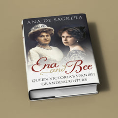 Ena and Bee: Queen Victoria’s Spanish Granddaughters