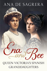  Ena and Bee: Queen Victoria’s Spanish Granddaughters