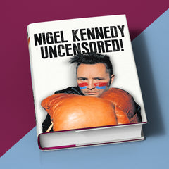 Nigel Kennedy Uncensored!