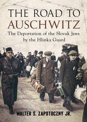 The Road to Auschwitz: The Deportation of the Slovak Jews by the Hlinka Guard