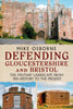 Defending Gloucestershire and Bristol The Military Landscape from Pre-history to the Present