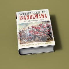 Witnesses at Isandlwana: 22 January 1879